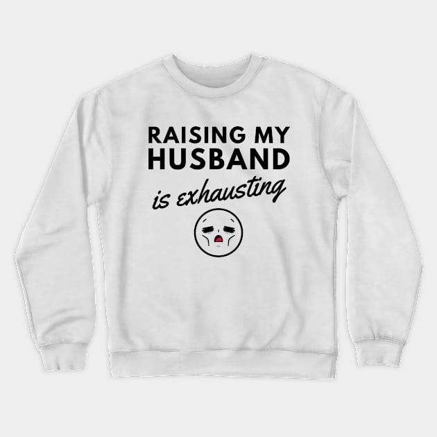 Raising My Husband is Exhausting Crewneck Sweatshirt by ThyShirtProject - Affiliate